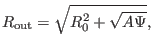 $\displaystyle R_{\ensuremath{\operatorname{out}}} = \sqrt{R_0^2 + \sqrt{A \Psi}},$