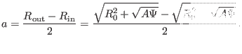 $\displaystyle a = \frac{R_{\ensuremath{\operatorname{out}}} - R_{\ensuremath{\o...
...}}{2} = \frac{\sqrt{R_0^2 + \sqrt{A \Psi}} - \sqrt{R_0^2 - \sqrt{A \Psi}}}{2} .$