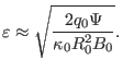 $\displaystyle \varepsilon \approx \sqrt{\frac{2 q_0 \Psi}{\kappa_0 R_0^2 B_0}} .$