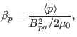 $\displaystyle \beta_p = \frac{\langle p \rangle}{B^2_{p a} / 2 \mu_0},$