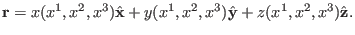 $\displaystyle \mathbf{r}= x (x^1, x^2, x^3) \hat{\mathbf{x}} + y (x^1, x^2, x^3) \hat{\mathbf{y}} + z (x^1, x^2, x^3) \hat{\mathbf{z}} .$