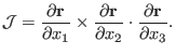 $\displaystyle \mathcal{J}= \frac{\partial \mathbf{r}}{\partial x_1} \times \fra...
...tial \mathbf{r}}{\partial x_2} \cdot \frac{\partial \mathbf{r}}{\partial x_3} .$