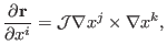 $\displaystyle \frac{\partial \mathbf{r}}{\partial x^i} =\mathcal{J} \nabla x^j \times \nabla x^k,$