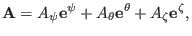 $\displaystyle \mathbf{A}= A_{\psi} \mathbf{e}^{\psi} + A_{\theta} \mathbf{e}^{\theta} + A_{\zeta} \mathbf{e}^{\zeta},$