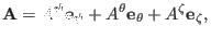 $\displaystyle \mathbf{A}= A^{\psi} \mathbf{e}_{\psi} + A^{\theta} \mathbf{e}_{\theta} + A^{\zeta} \mathbf{e}_{\zeta},$