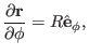 $\displaystyle \frac{\partial \mathbf{r}}{\partial \phi} = R \hat{\mathbf{e}}_{\phi},$