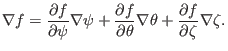 $\displaystyle \nabla f = \frac{\partial f}{\partial \psi} \nabla \psi + \frac{\...
...artial \theta} \nabla \theta + \frac{\partial f}{\partial \zeta} \nabla \zeta .$