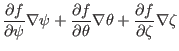 $\displaystyle \frac{\partial f}{\partial \psi} \nabla \psi + \frac{\partial
f}{\partial \theta} \nabla \theta + \frac{\partial f}{\partial \zeta} \nabla
\zeta$