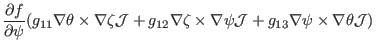 $\displaystyle \frac{\partial f}{\partial \psi} (g_{11} \nabla \theta \times \na...
...s \nabla \psi \mathcal{J}+
g_{13} \nabla \psi \times \nabla \theta \mathcal{J})$