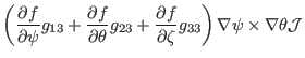 $\displaystyle \left( \frac{\partial f}{\partial \psi} g_{13} + \frac{\partial
f...
... f}{\partial \zeta} g_{33}
\right) \nabla \psi \times \nabla \theta \mathcal{J}$