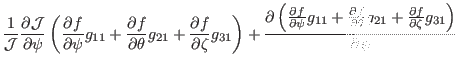 $\displaystyle \frac{1}{\mathcal{J}} \frac{\partial \mathcal{J}}{\partial \psi}
...
...heta} g_{21} + \frac{\partial f}{\partial
\zeta} g_{31} \right)}{\partial \psi}$