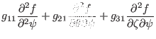 $\displaystyle g_{11} \frac{\partial^2 f}{\partial^2 \psi} + g_{21}
\frac{\parti...
...theta \partial \psi} + g_{31} \frac{\partial^2
f}{\partial \zeta \partial \psi}$