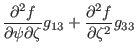 $\displaystyle \frac{\partial^2 f}{\partial \psi \partial \zeta} g_{13} +
\frac{\partial^2 f}{\partial \zeta^2} g_{33}$