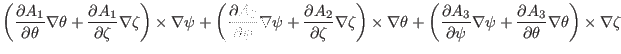 $\displaystyle \left( \frac{\partial A_1}{\partial \theta} \nabla \theta +
\frac...
... \frac{\partial
A_3}{\partial \theta} \nabla \theta \right) \times \nabla \zeta$