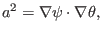 $\displaystyle a^2 = \nabla \psi \cdot \nabla \theta,$