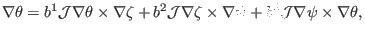 $\displaystyle \nabla \theta = b^1 \mathcal{J} \nabla \theta \times \nabla \zeta...
...la \zeta \times \nabla \psi + b^3 \mathcal{J} \nabla \psi \times \nabla \theta,$