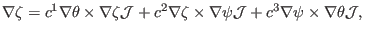 $\displaystyle \nabla \zeta = c^1 \nabla \theta \times \nabla \zeta \mathcal{J}+...
...imes \nabla \psi \mathcal{J}+ c^3 \nabla \psi \times \nabla \theta \mathcal{J},$
