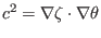 $\displaystyle c^2 = \nabla \zeta \cdot \nabla \theta$