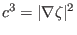 $\displaystyle c^3 = \vert \nabla \zeta \vert^2$