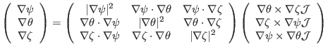 $\displaystyle \left(\begin{array}{c} \nabla \psi\\ \nabla \theta\\ \nabla \zeta...
...i \mathcal{J}\\ \nabla \psi \times \nabla \theta \mathcal{J} \end{array}\right)$