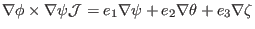 $\displaystyle \nabla \phi \times \nabla \psi \mathcal{J}= e_1 \nabla \psi + e_2 \nabla \theta + e_3 \nabla \zeta$