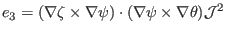 $\displaystyle e_3 = (\nabla \zeta \times \nabla \psi) \cdot (\nabla \psi \times \nabla \theta) \mathcal{J}^2$