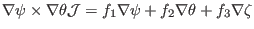 $\displaystyle \nabla \psi \times \nabla \theta \mathcal{J}= f_1 \nabla \psi + f_2 \nabla \theta + f_3 \nabla \zeta$