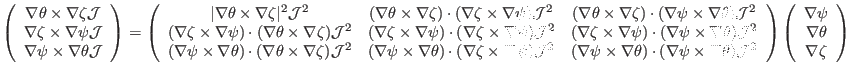 $\displaystyle \left(\begin{array}{c} \nabla \theta \times \nabla \zeta \mathcal...
...(\begin{array}{c} \nabla \psi\\ \nabla \theta\\ \nabla \zeta \end{array}\right)$