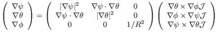 $\displaystyle \left(\begin{array}{c} \nabla \psi\\ \nabla \theta\\ \nabla \phi ...
...i \mathcal{J}\\ \nabla \psi \times \nabla \theta \mathcal{J} \end{array}\right)$