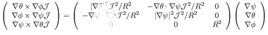 $\displaystyle \left(\begin{array}{c} \nabla \theta \times \nabla \phi \mathcal{...
...t(\begin{array}{c} \nabla \psi\\ \nabla \theta\\ \nabla \phi \end{array}\right)$