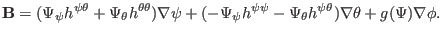 $\displaystyle \mathbf{B}= (\Psi_{\psi} h^{\psi \theta} + \Psi_{\theta} h^{\thet...
...i \psi} - \Psi_{\theta} h^{\psi \theta}) \nabla \theta + g (\Psi) \nabla \phi .$