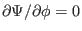 $ \partial \Psi / \partial \phi = 0$