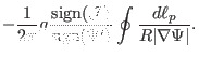 $\displaystyle - \frac{1}{2 \pi} g \frac{\ensuremath{\operatorname{sign}} (\math...
...operatorname{sign}}
(\Psi')} \oint \frac{d \ell_p}{R \vert \nabla \Psi \vert} .$