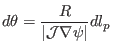 $\displaystyle d \theta = \frac{R}{\vert\mathcal{J} \nabla \psi \vert} d l_p$