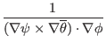 $\displaystyle \frac{1}{(\nabla \psi \times \nabla
\overline{\theta}) \cdot \nabla \phi}$