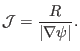 $\displaystyle \mathcal{J}= \frac{R}{\vert \nabla \psi \vert} .$