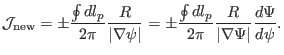 $\displaystyle \mathcal{J}_{\ensuremath{\operatorname{new}}} = \pm \frac{\oint d...
...c{\oint d l_p}{2 \pi} \frac{R}{\vert \nabla \Psi \vert} \frac{d \Psi}{d \psi} .$