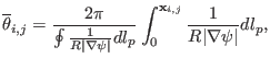 $\displaystyle \overline{\theta}_{i, j} = \frac{2 \pi}{\oint \frac{1}{R \vert \n...
... d
l_p} \int_0^{\mathbf{x}_{i, j}} \frac{1}{R \vert \nabla \psi \vert} d l_p, $