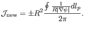 $\displaystyle \mathcal{J}_{\ensuremath{\operatorname{new}}} = \pm R^2 \frac{\oint \frac{1}{R \vert \nabla \psi \vert} d l_p}{2 \pi} .$