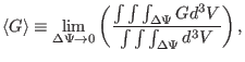 $\displaystyle \langle G \rangle \equiv \lim_{\Delta \Psi \rightarrow 0} \left( ...
...t \int \int_{\Delta \Psi} G d^3 V}{\int \int \int_{\Delta \Psi} d^3 V} \right),$