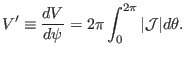 $\displaystyle V' \equiv \frac{d V}{d \psi} = 2 \pi \int_0^{2 \pi} \vert\mathcal{J}\vert d \theta .$