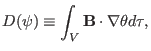 $\displaystyle D (\psi) \equiv \int_V \mathbf{B} \cdot \nabla \theta d \tau,$