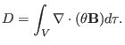 $\displaystyle D = \int_V \nabla \cdot (\theta \mathbf{B}) d \tau .$