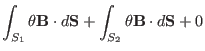 $\displaystyle \int_{S_1} \theta \mathbf{B} \cdot d\mathbf{S}+ \int_{S_2} \theta
\mathbf{B} \cdot d\mathbf{S}+ 0$