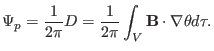 $\displaystyle \Psi_p = \frac{1}{2 \pi} D = \frac{1}{2 \pi} \int_V \mathbf{B} \cdot \nabla \theta d \tau .$