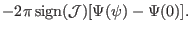 $\displaystyle - 2 \pi \ensuremath{\operatorname{sign}} (\mathcal{J}) [\Psi (\psi) - \Psi (0)] .$