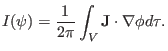 $\displaystyle I (\psi) = \frac{1}{2 \pi} \int_V \mathbf{J} \cdot \nabla \phi d \tau .$