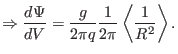 $\displaystyle \Rightarrow \frac{d \Psi}{d V} = \frac{g}{2 \pi q} \frac{1}{2 \pi} \left\langle \frac{1}{R^2} \right\rangle .$