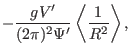 $\displaystyle - \frac{g V'}{(2 \pi)^2 \Psi'} \left\langle \frac{1}{R^2}
\right\rangle,$