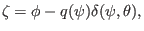 $\displaystyle \zeta = \phi - q (\psi) \delta (\psi, \theta),$